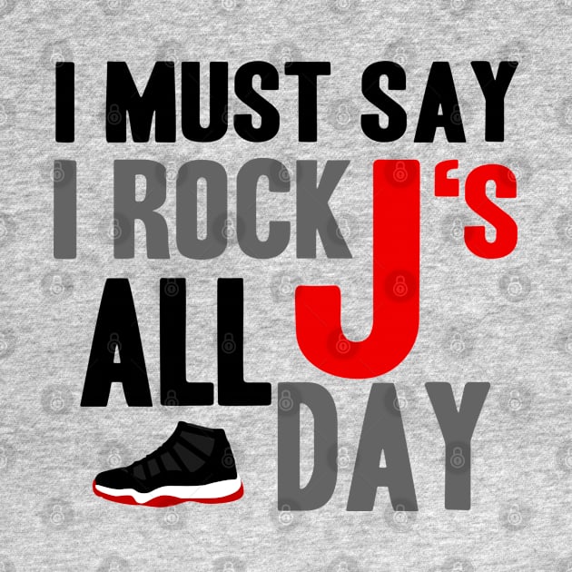 I Must Say I Rock J's All Day bred11 by Tee4daily